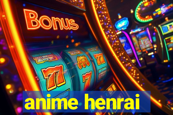 anime henrai